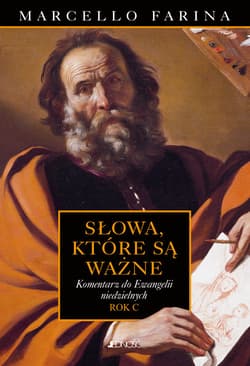 Słowa które są ważne Komentarze do Ewangelii niedzielnych Rok C - Farina Marcello