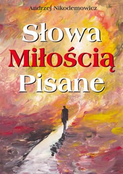 Słowa Miłością Pisane - Andrzej Nikodemowicz