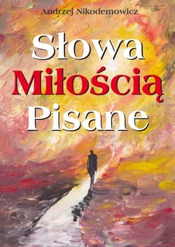 Słowa Miłością Pisane - Andrzej Nikodemowicz