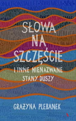 Słowa na szczęście i inne nienazwane stany duszy - Grażyna Plebanek