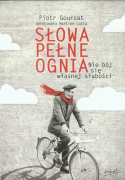 Słowa pełne ognia Nie bój się własnej słabości - Piotr Goursat