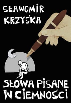 Słowa pisane w ciemności - Sławomir Krzyśka