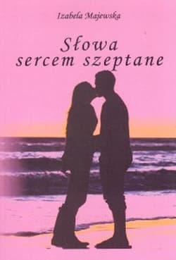 Słowa sercem szeptane - Izabela Majewska
