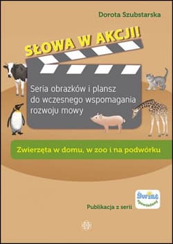Słowa w akcji! Zwierzęta w domu, w zoo i na podwórku - Dorota Szubstarska