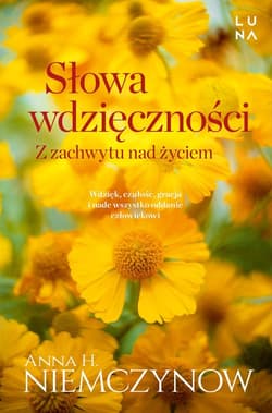 Słowa wdzięczności Z zachwytu nad życiem - Anna H Niemczynow