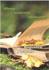 Słowa wiatrem rozwiane - Bogusław Piszczek