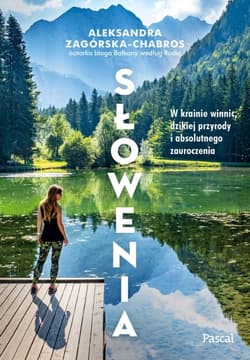 Słowenia. W krainie winnic, dzikiej przyrody i absolutnego zauroczenia - Aleksandra Zagórska-Chabros