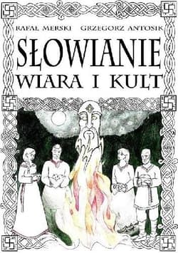 Słowianie. Wiara i kult - Grzegorz Antosik, Merski Rafał