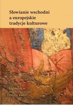 Słowianie wschodni a europejskie tradycje kulturowe - red. Helena Duc-Fajfer, red. Józef Kuffel
