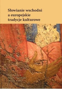 Słowianie wschodni a europejskie tradycje kulturowe - red. Helena Duc-Fajfer, red. Józef Kuffel
