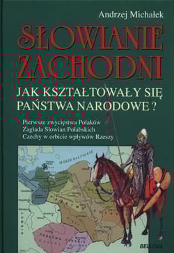 Słowianie Zachodni. Jak kształtowały się państwa narodowe? - Andrzej Michałek