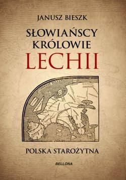 Słowiańscy królowie Lechii. Polska starożytna (edycja specjalna) - Janusz  Bieszk