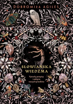 Słowiańska wiedźma. Rytuały, przepisy i zaklęcia.. - Dobromiła Agiles, Urszula Gireń