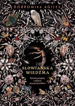 Słowiańska wiedźma. Rytuały, przepisy i zaklęcia.. - Dobromiła Agiles, Urszula Gireń