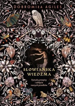 Słowiańska wiedźma Rytuały, przepisy i zaklęcia naszych przodków - Dobromiła Agiles