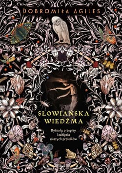 Słowiańska wiedźma Rytuały, przepisy i zaklęcia naszych przodków - Dobromiła Agiles