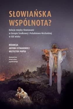 Słowiańska wspólnota? Relacje między Słowianami w Europie Środkowej i Południowo-Wschodniej w XIX w. - Opracowanie Zbiorowe