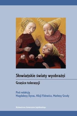 Słowiańskie światy wyobraźni Granice tolerancji - Dyras Magdalena, Alicja Fidowicz, Marlena Gruda