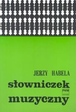 Słowniczek muzyczny PWM - Jerzy Habela