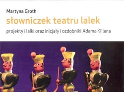 Słowniczek teatru lalek projekty i lalki oraz inicjały i ozdobniki Adama Kiliana - Martyna Groth