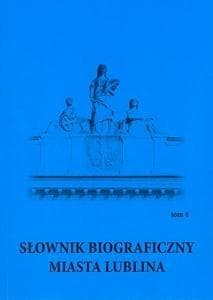 Słownik biograficzny miasta Lublina T.4 - Marek Sioma (red.), Jerzy Te, Paweł Jusiak (red.)
