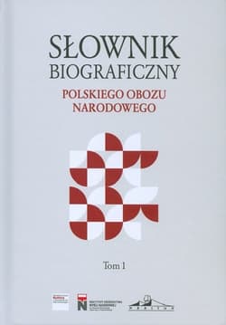 Słownik biograficzny polskiego obozu narodowego Tom 1