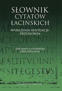Słownik cytatów łacińskich. Wyrażenia, sentencje, przysłowia - Zbigniew Landowski, Krystyna Woś