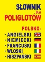 Słownik dla poliglotów pol-ang-niem-fra-wł-hiszp. - Praca zbiorowa