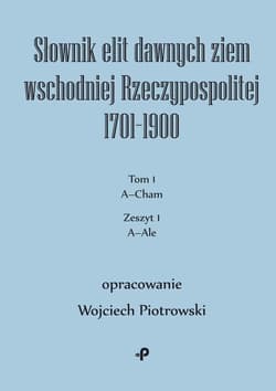 Słownik elit dawnych ziem wschodniej Rzeczypospolitej 1701–1900 - Wojciech Piotrowski