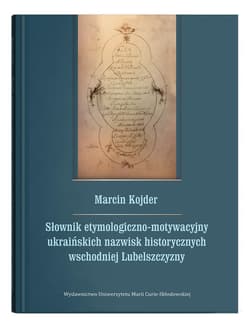 Słownik etymologiczno-motywacyjny ukraińskich nazwisk historycznych wschodniej Lubelszczyzny - Marcin Kojder