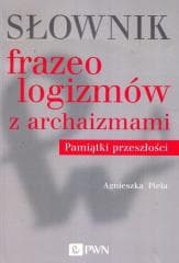 Słownik frazeologizmów z archaizmami - Agnieszka Piela