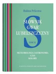 Słownik gwar Lubelszczyzny T.11 Meteorologia... - Halina Pelcowa