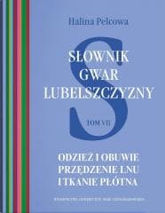 Słownik gwar Lubelszczyzny T.7 Odzież i obuwie - Halina Pelcowa