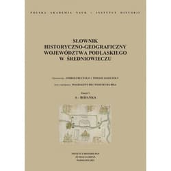 Słownik historyczno-geograficzny województwa podlaskiego w średniowieczu zeszyt 1 A-Bojanka