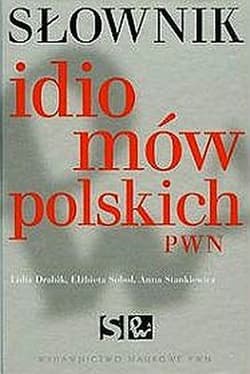 Słownik idiomów polskich - Elżbieta Sobol,  Anna Stankiewicz
