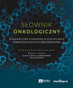 Słownik onkologiczny. Mianownictwo stosowane... - red. Andrzej Wiktor Szawłowski, Richter Piotr