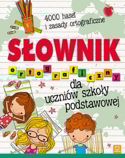Słownik ortograficzny dla uczniów szkoły podstawowej - Opracowanie Zbiorowe
