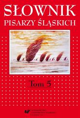 Słownik pisarzy śląskich T.5 - red. Dariusz Rott, red. Jacek Lyszczyna