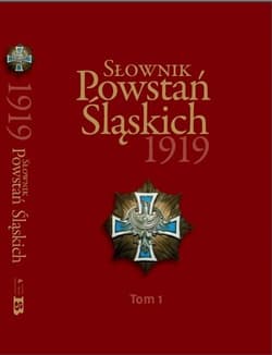 Słownik Powstań Śląskich 1919 Tom 1