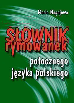 Słownik rymowanek potocznego języka polskiego O naszym stosunku do ludzi, języka i realiów codzienności
