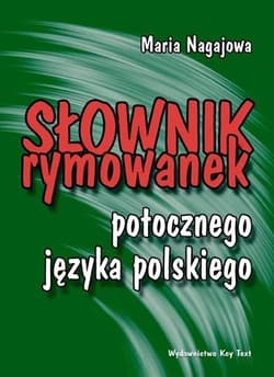 Słownik rymowanek potocznego języka polskiego O naszym stosunku do ludzi, języka i realiów codzienności - Nagajowa  Maria