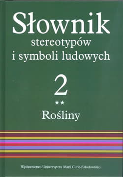 Słownik stereotypów i symboli ludowych Tom 2 Rośliny warzywa przyprawy rośliny przemysłowe