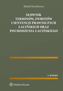 Słownik terminów, zwrotów i sentencji prawniczych łacińskich oraz pochodzenia łacińskiego - Marek Kuryłowicz