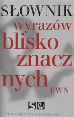 Słownik wyrazów bliskoznacznych pwn - Opracowanie Zbiorowe
