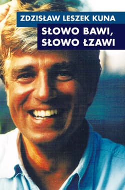 Słowo bawi, słowo łzawi - Kuna Zdzisław Leszek