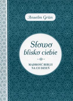 Słowo blisko ciebie Mądrość Biblii na co dzień - Anselm Grün