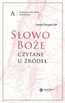 Słowo Boże czytane u źródeł Komentarze do czytań - Paweł Trzopek