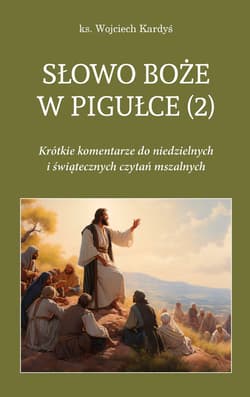 Słowo Boże w pigułce (2) Krótkie komentarze do niedzielnych i świątecznych czytań mszalnych - Kardyś Wojciech
