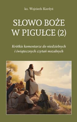 Słowo Boże w pigułce (2) Krótkie komentarze do niedzielnych i świątecznych czytań mszalnych - Kardyś Wojciech