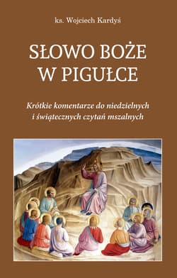 Słowo Boże w pigułce. Krótkie komentarze do niedzielnych i świątecznych czytań - ebook - Kardyś Wojciech